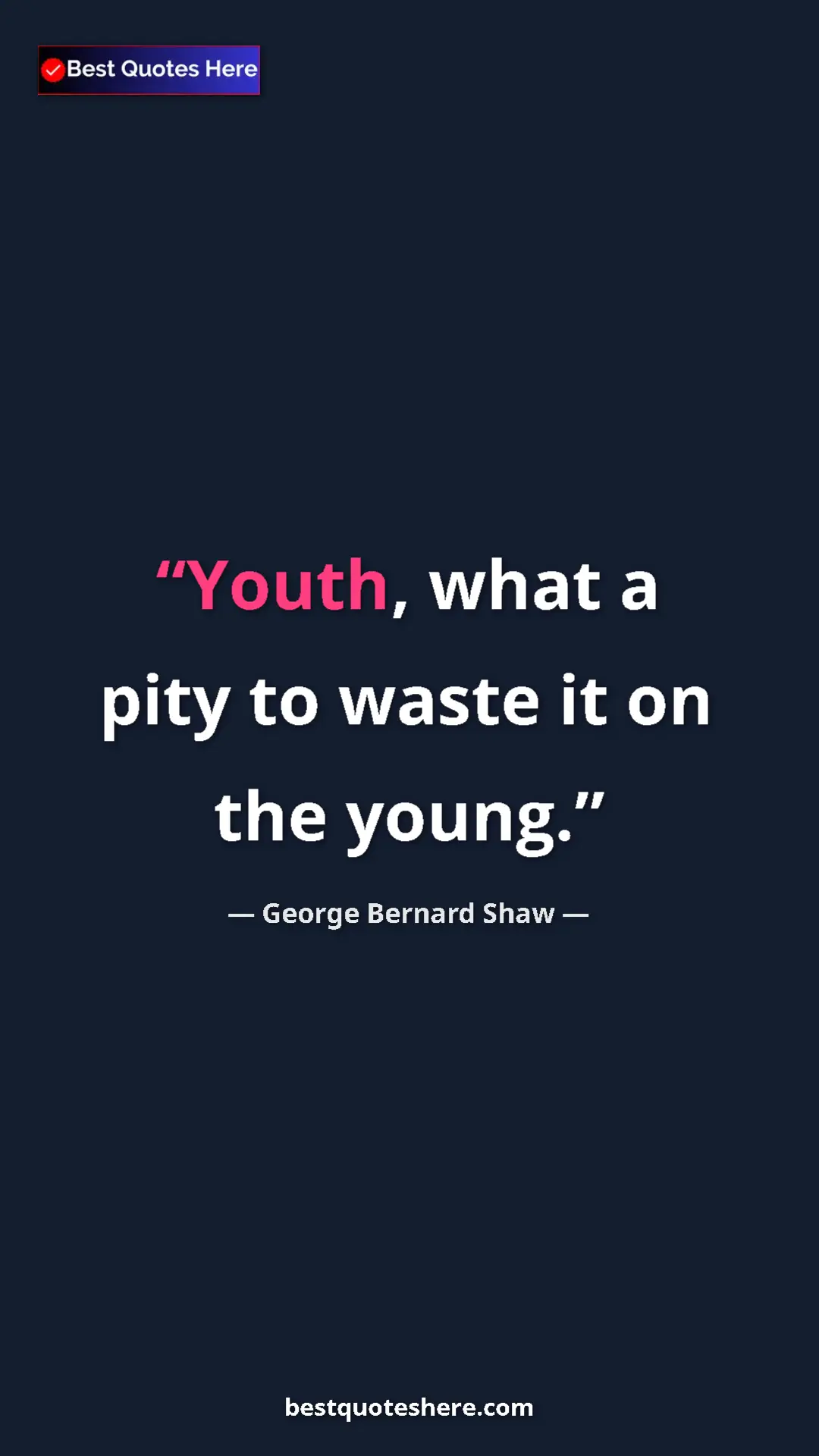 George Bernard Shaw Quote Card: "Youth, what a pity to waste it on the young." Pinterest quote poster by George Bernard Shaw: "Youth, what a pity to waste it on the young."