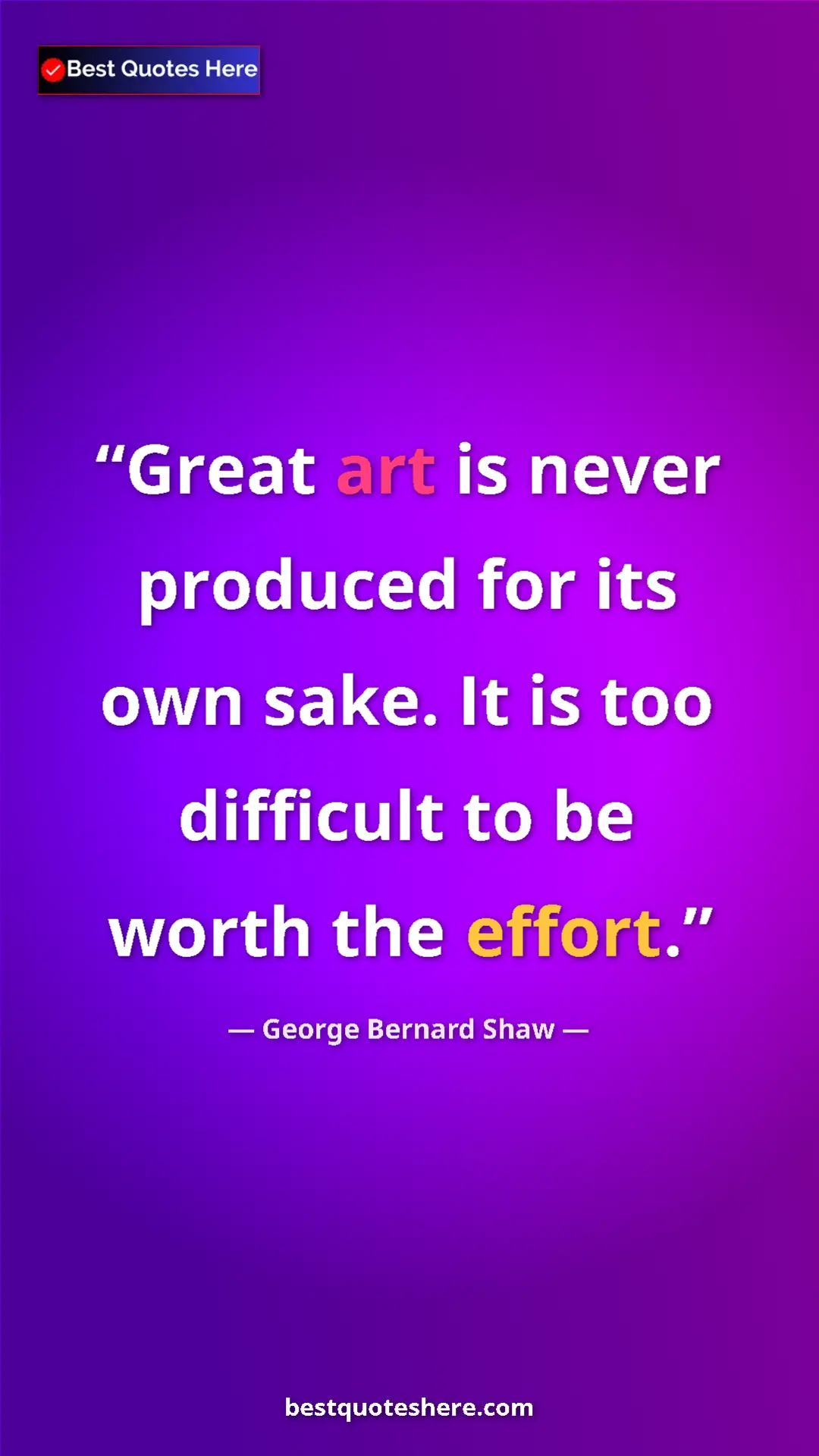 Pinterest quote poster by George Bernard Shaw: "Great art is never produced for its own sake. It is too..."
