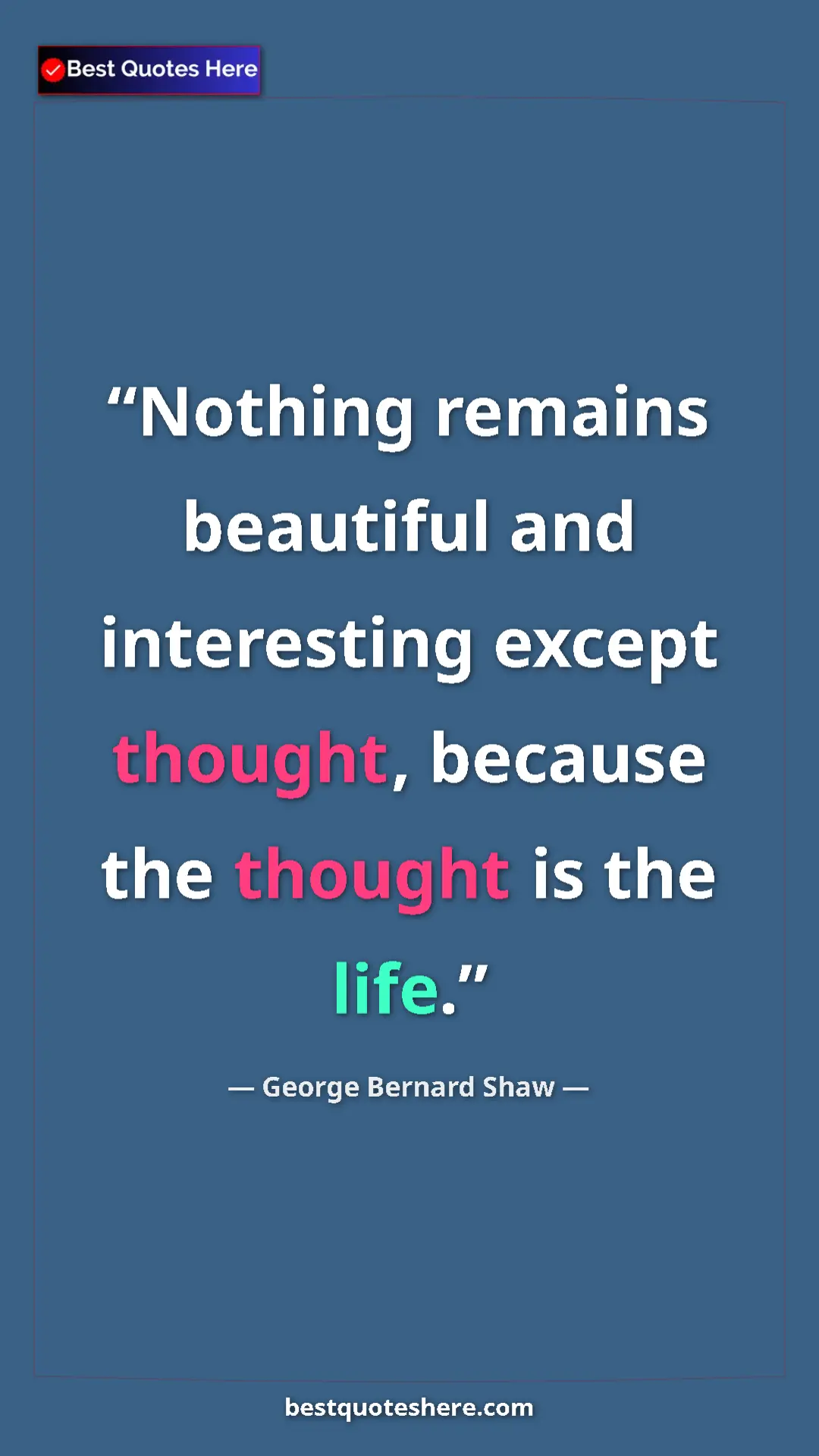 Pinterest quote poster by George Bernard Shaw: "Nothing remains beautiful and interesting except thought,..."