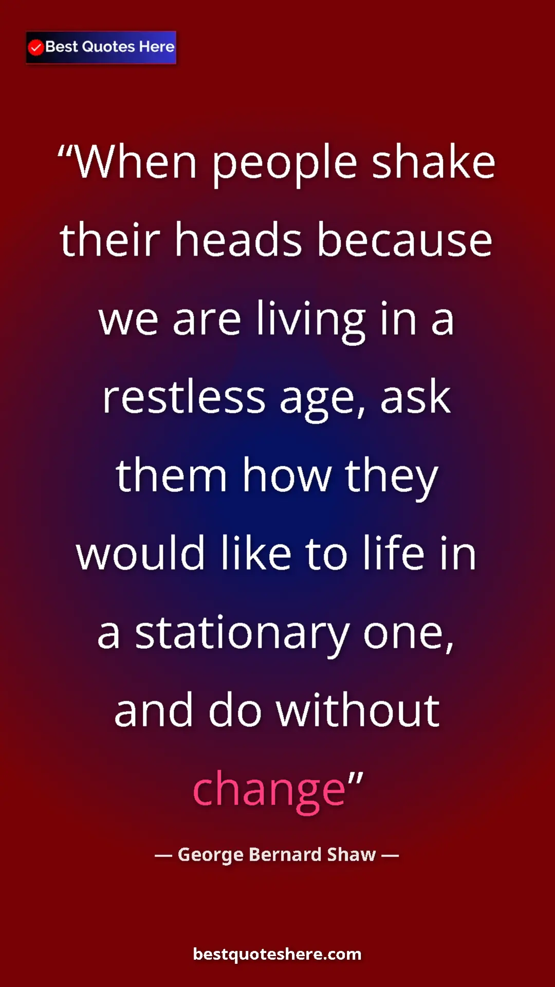 George Bernard Shaw Quote Card: "When people shake their heads because we are living in a..." Pinterest quote poster by George Bernard Shaw: "When people shake their heads because we are living in a..."