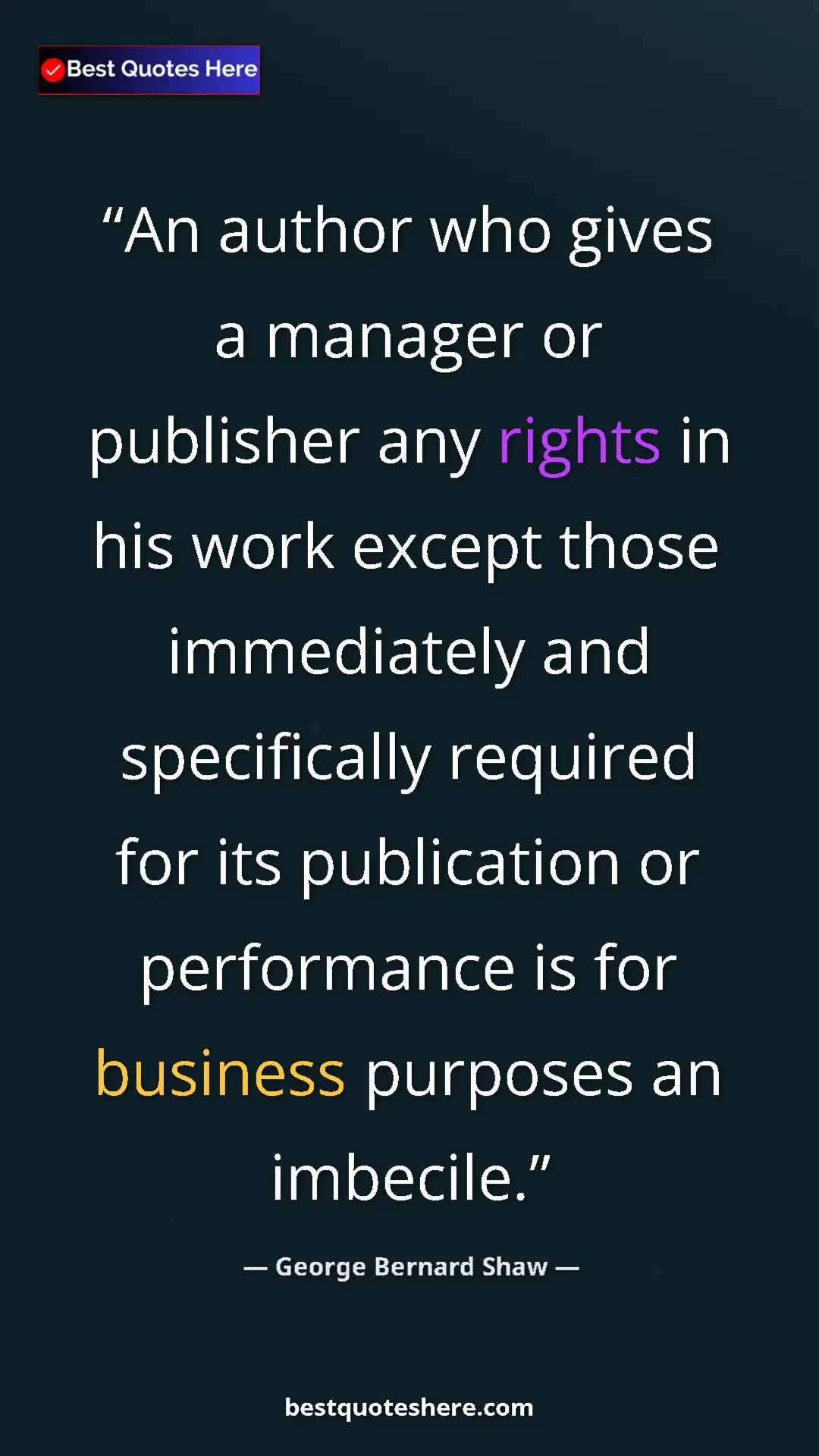 Pinterest quote poster by George Bernard Shaw: "An author who gives a manager or publisher any rights in..."