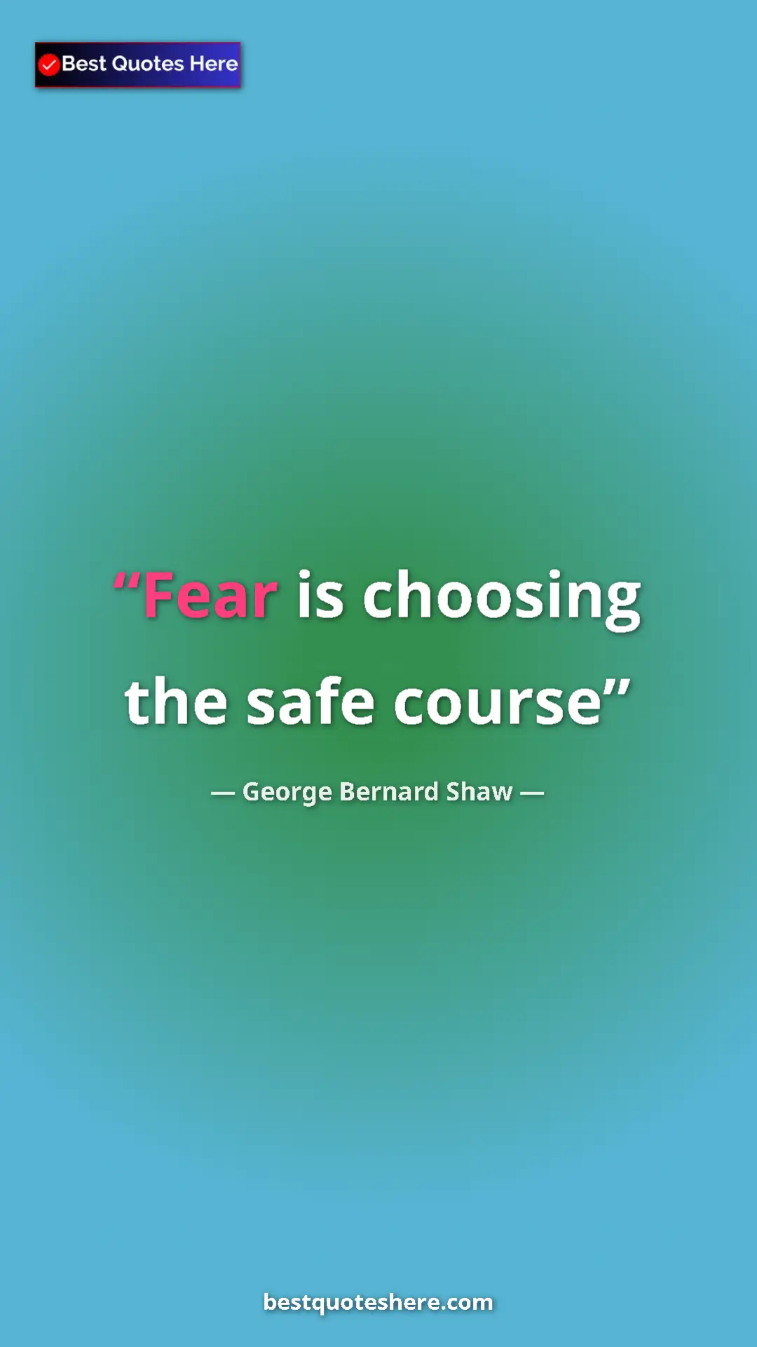 Pinterest quote poster by George Bernard Shaw: "Fear is choosing the safe course"