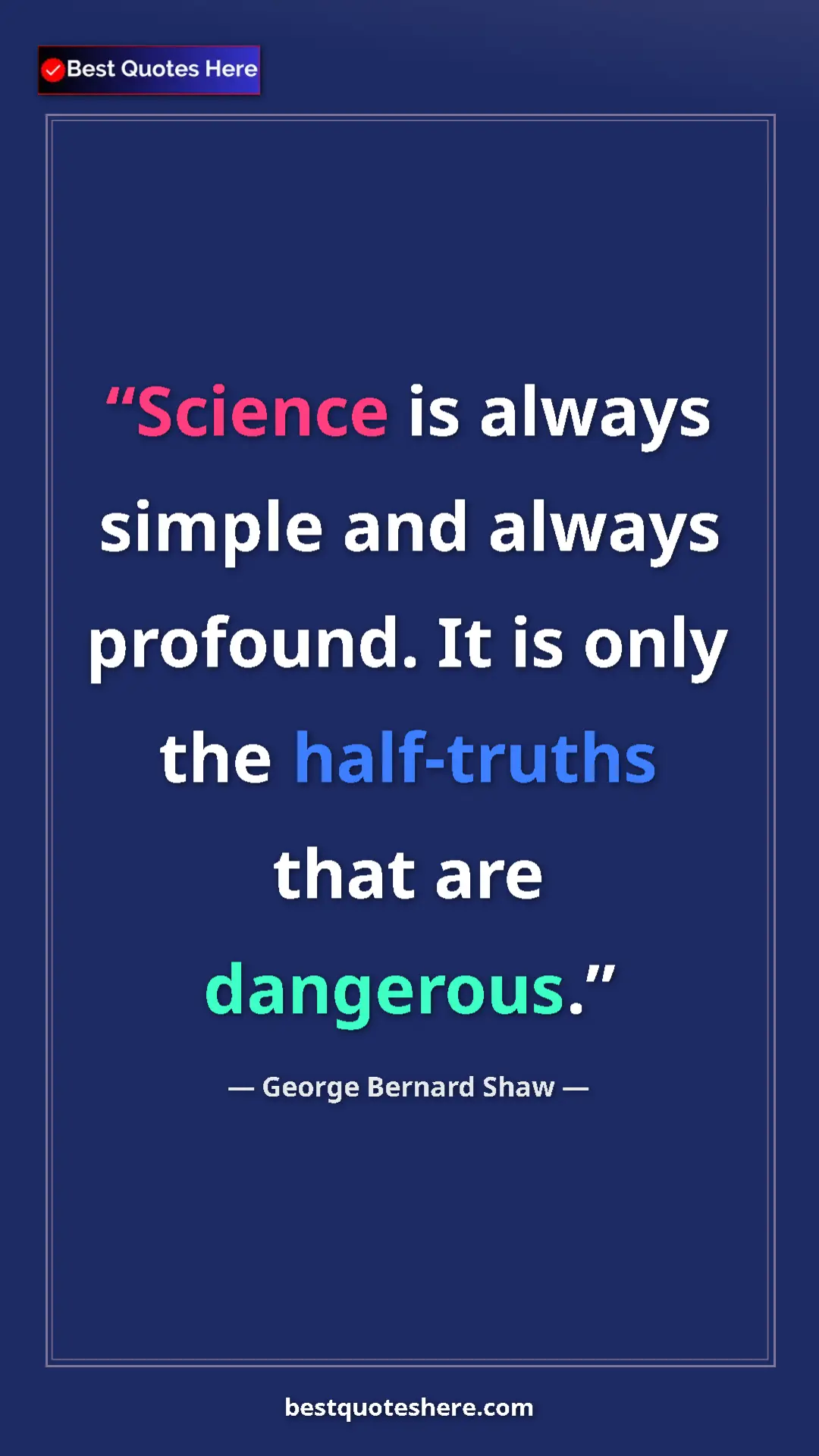 George Bernard Shaw Quote Card: "Science is always simple and always profound. It is only..." Pinterest quote poster by George Bernard Shaw: "Science is always simple and always profound. It is only..."