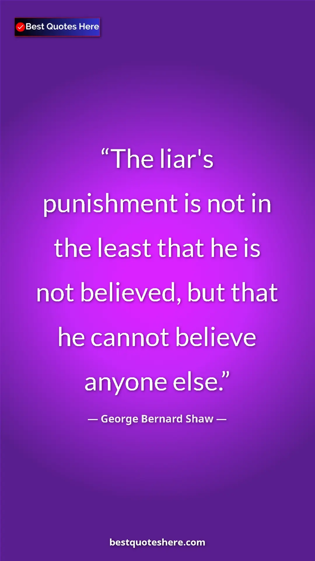 Pinterest quote poster by George Bernard Shaw: "The liar's punishment is not in the least that he is not..."