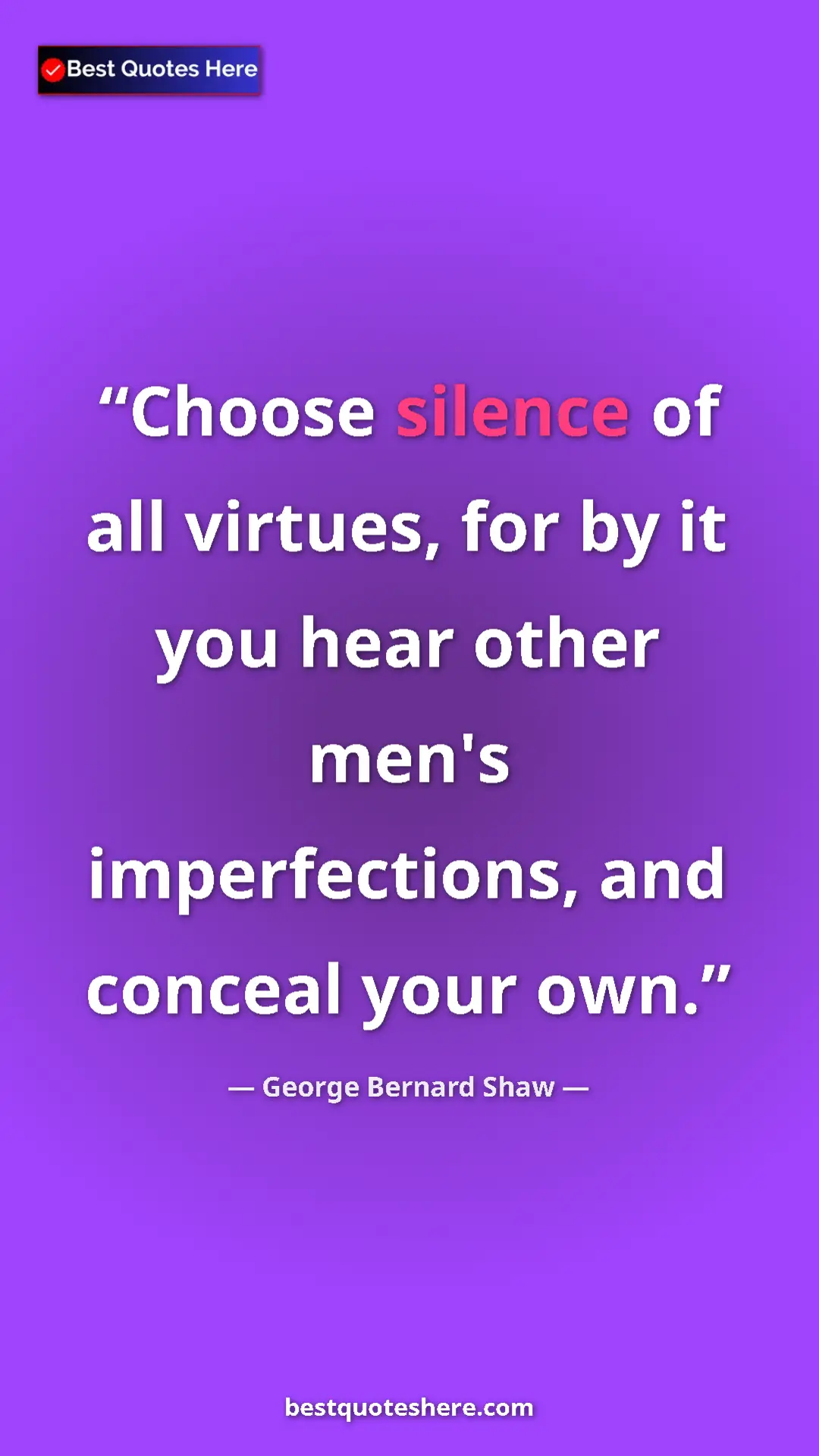 George Bernard Shaw Quote Card: "Choose silence of all virtues, for by it you hear other..." Pinterest quote poster by George Bernard Shaw: "Choose silence of all virtues, for by it you hear other..."