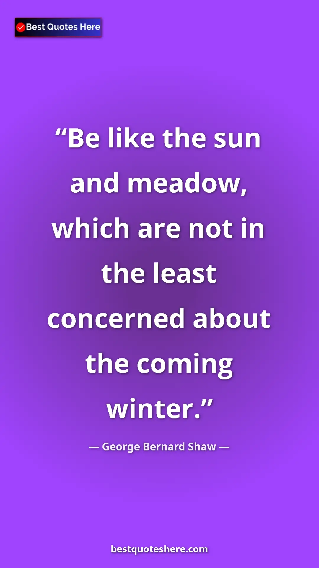 George Bernard Shaw Quote Card: "Be like the sun and meadow, which are not in the least..." Pinterest quote poster by George Bernard Shaw: "Be like the sun and meadow, which are not in the least..."