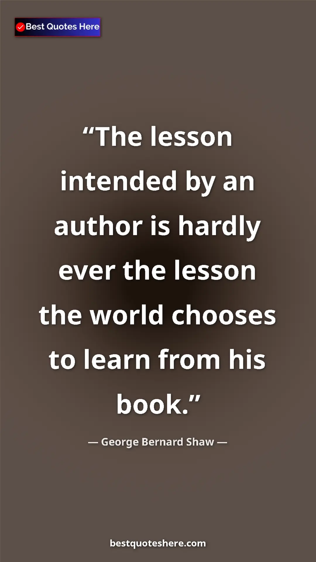 Pinterest quote poster by George Bernard Shaw: "The lesson intended by an author is hardly ever the lesson..."