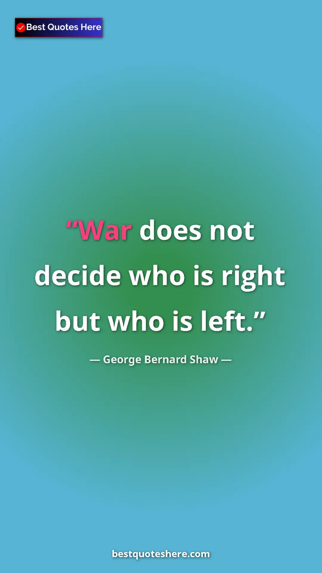 George Bernard Shaw Quote Card: "War does not decide who is right but who is left." Pinterest quote poster by George Bernard Shaw: "War does not decide who is right but who is left."