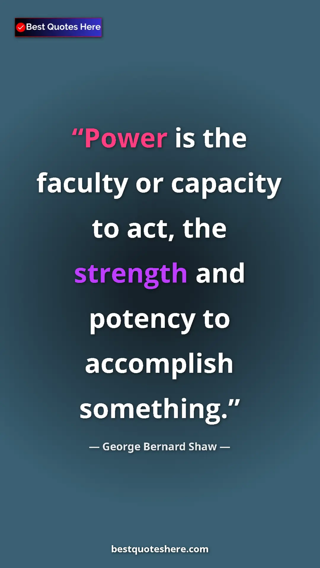 George Bernard Shaw Quote Card: "Power is the faculty or capacity to act, the strength and..." Pinterest quote poster by George Bernard Shaw: "Power is the faculty or capacity to act, the strength and..."
