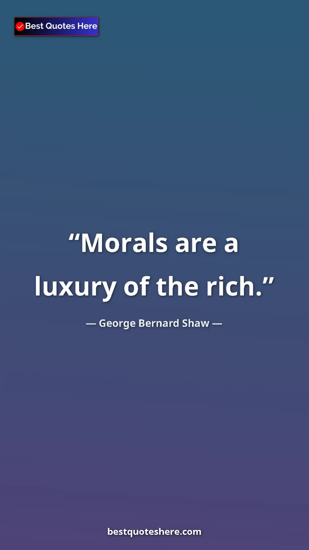 Pinterest quote poster by George Bernard Shaw: "Morals are a luxury of the rich."