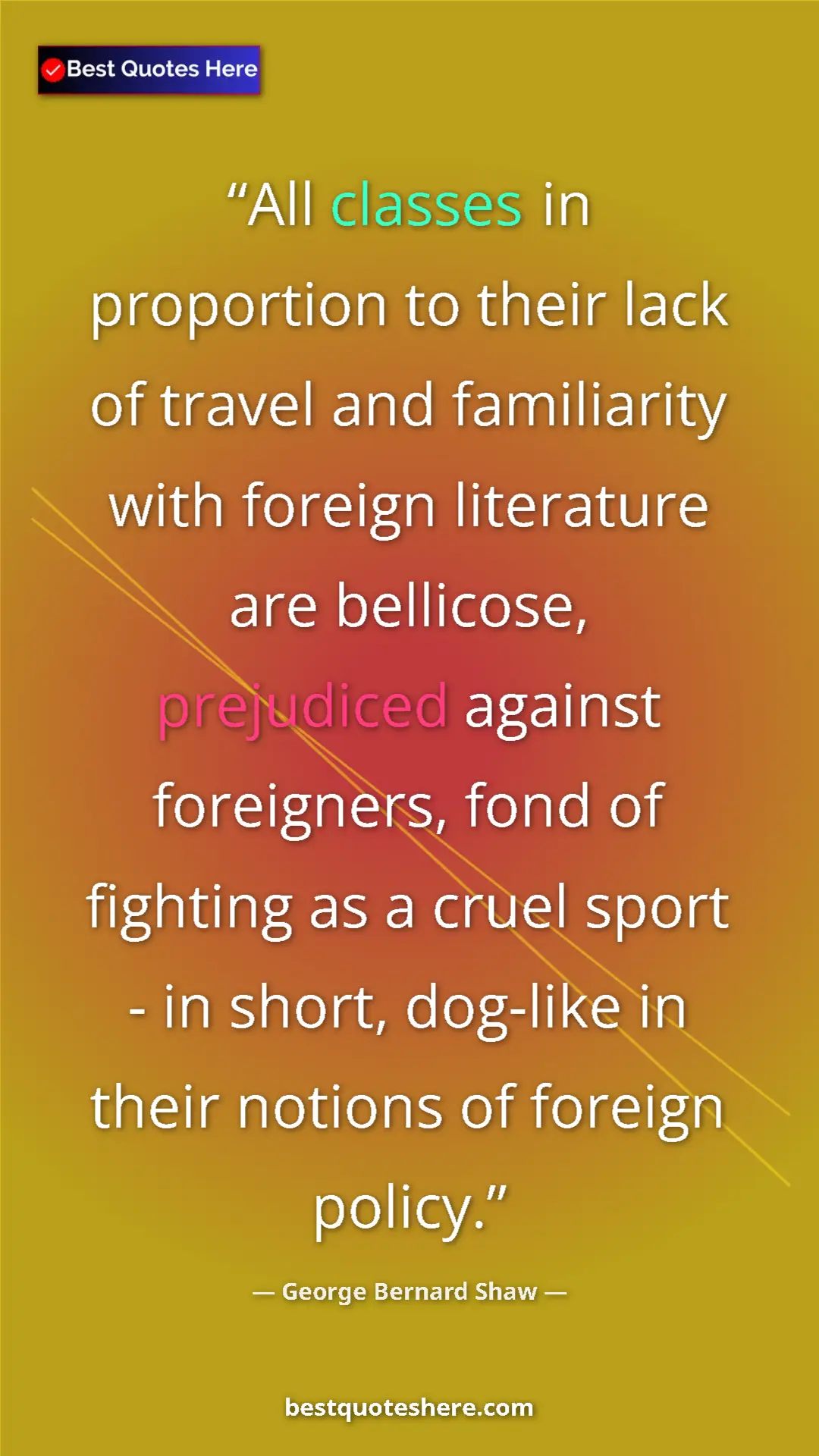 Pinterest quote poster by George Bernard Shaw: "All classes in proportion to their lack of travel and..."