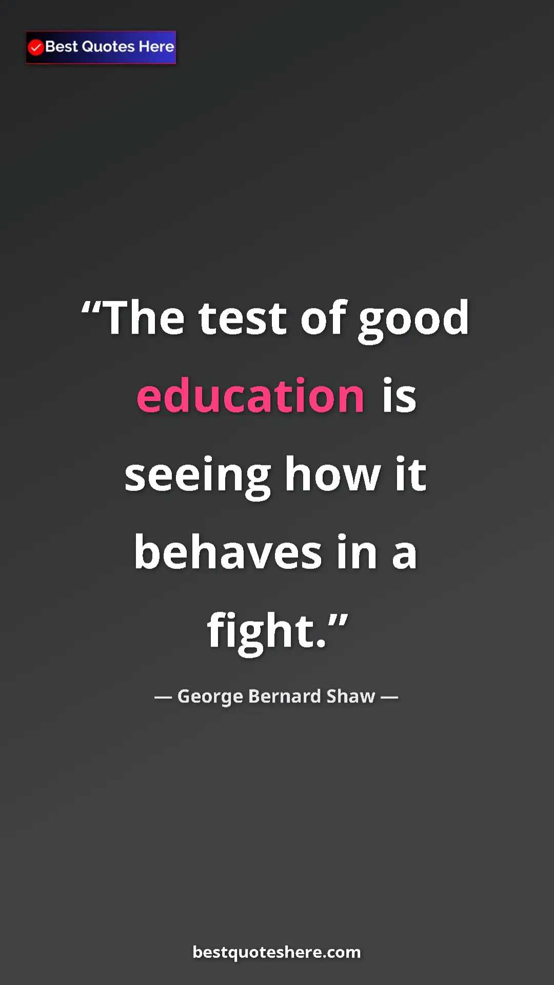 Pinterest quote poster by George Bernard Shaw: "The test of good education is seeing how it behaves in a..."