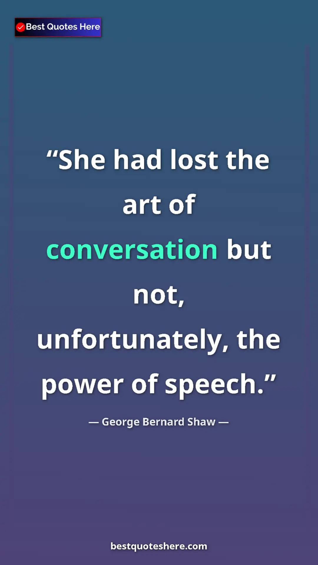 George Bernard Shaw Quote Card: "She had lost the art of conversation but not,..." Pinterest quote poster by George Bernard Shaw: "She had lost the art of conversation but not,..."