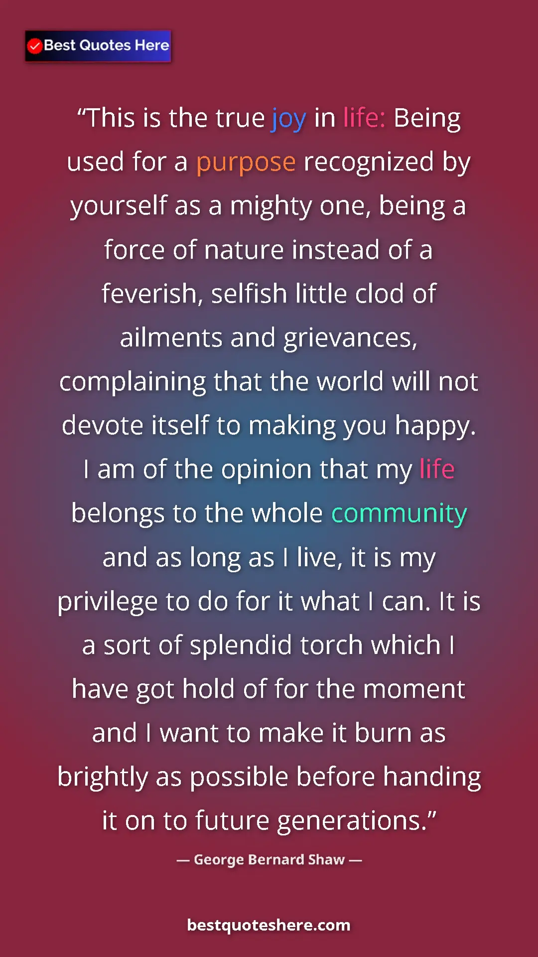 Pinterest quote poster by George Bernard Shaw: "This is the true joy in life: Being used for a purpose..."