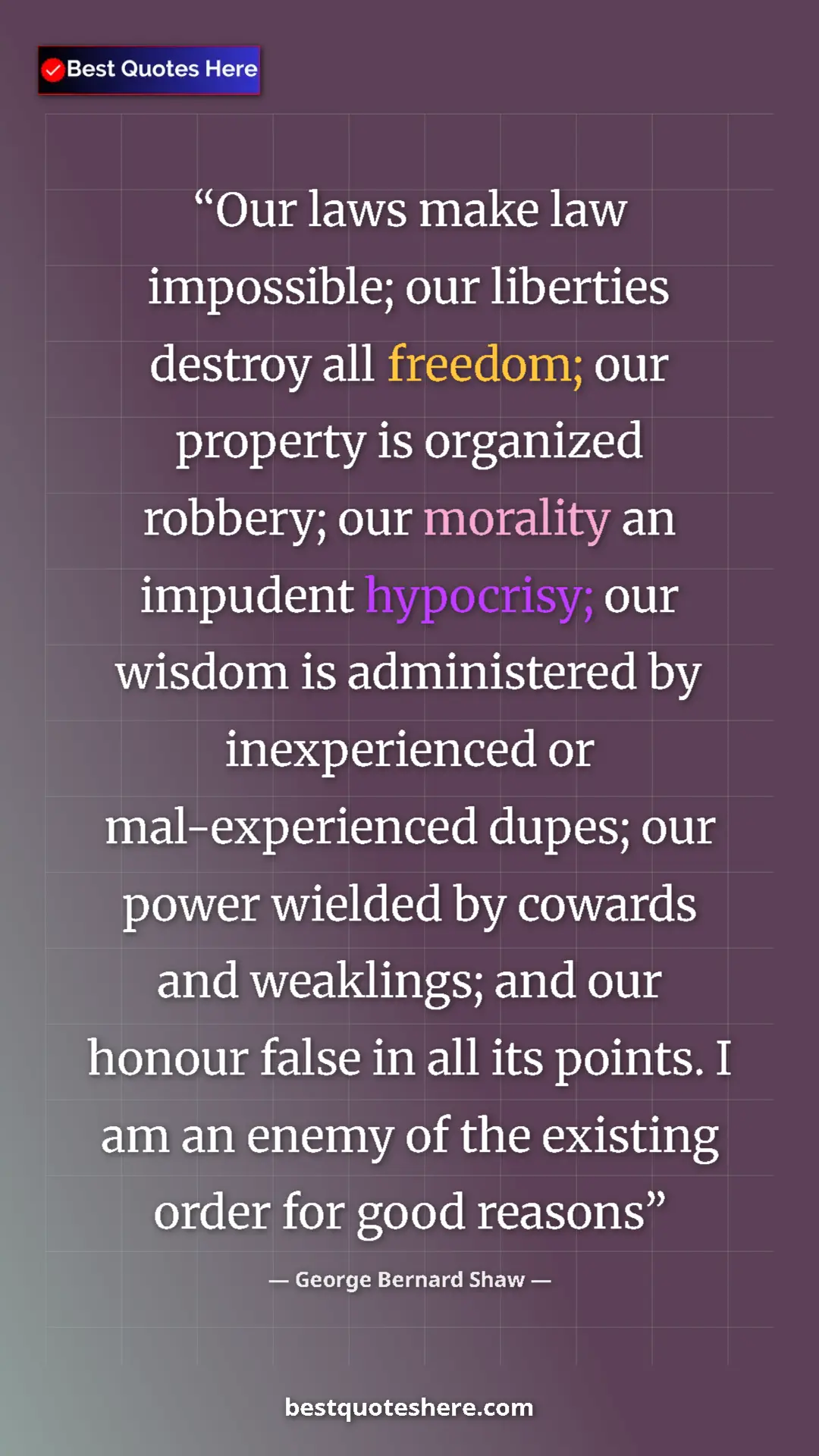 Pinterest quote poster by George Bernard Shaw: "Our laws make law impossible; our liberties destroy all..."
