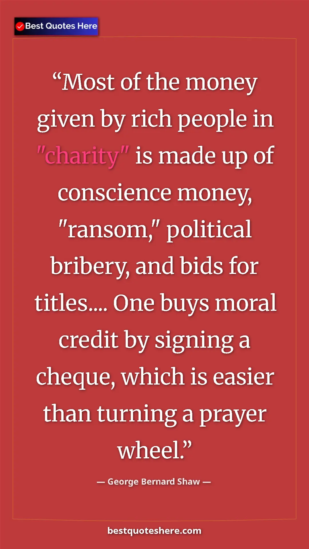 Pinterest quote poster by George Bernard Shaw: "Most of the money given by rich people in "charity" is made..."