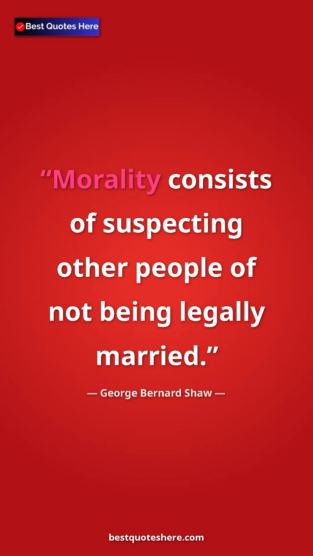 George Bernard Shaw Quote Card: "Morality consists of suspecting other people of not being..." Pinterest quote poster by George Bernard Shaw: "Morality consists of suspecting other people of not being..."