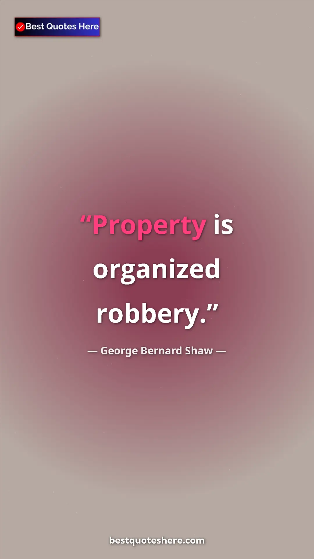 George Bernard Shaw Quote Card: "Property is organized robbery." Pinterest quote poster by George Bernard Shaw: "Property is organized robbery."