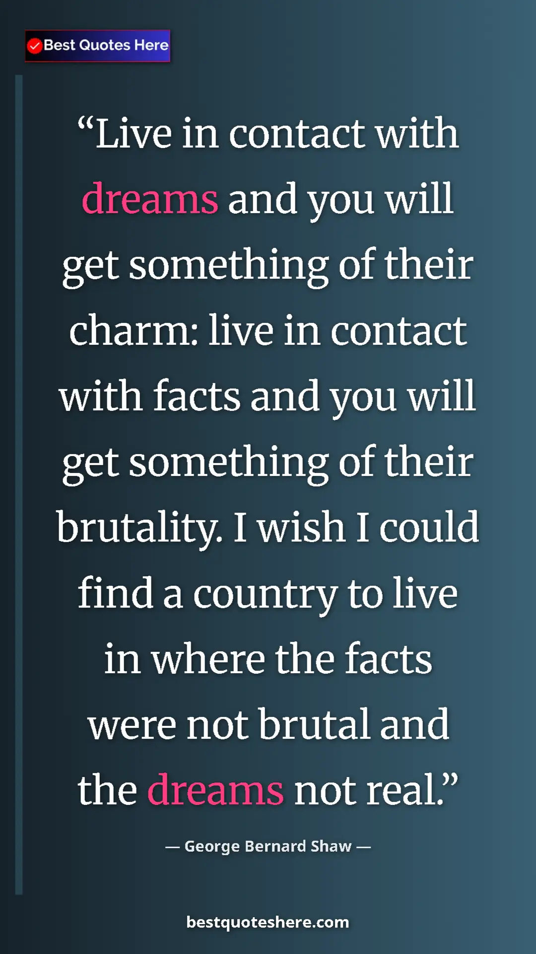 Pinterest quote poster by George Bernard Shaw: "Live in contact with dreams and you will get something of..."