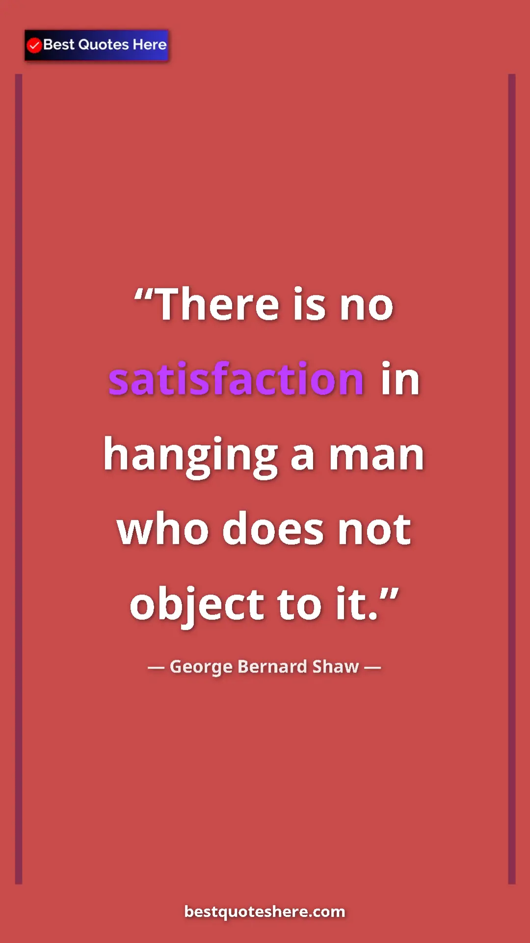 George Bernard Shaw Quote Card: "There is no satisfaction in hanging a man who does not..." Pinterest quote poster by George Bernard Shaw: "There is no satisfaction in hanging a man who does not..."