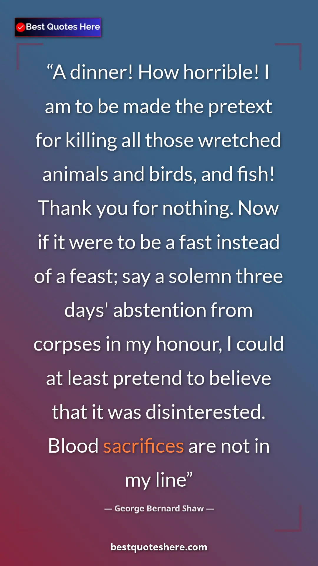 George Bernard Shaw Quote Card: "A dinner! How horrible! I am to be made the pretext for..." Pinterest quote poster by George Bernard Shaw: "A dinner! How horrible! I am to be made the pretext for..."