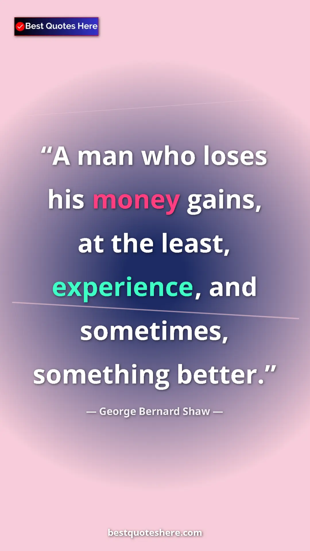 Pinterest quote poster by George Bernard Shaw: "A man who loses his money gains, at the least, experience,..."