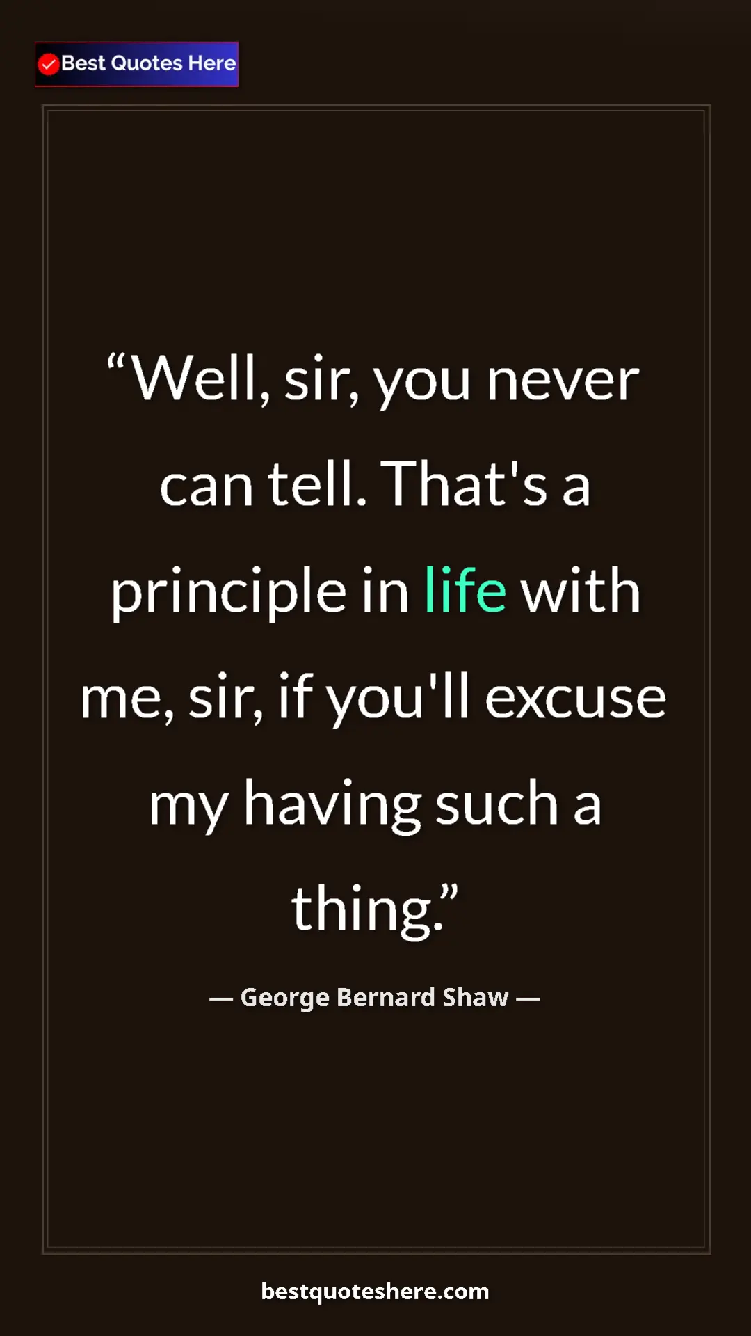 Pinterest quote poster by George Bernard Shaw: "Well, sir, you never can tell. That's a principle in life..."