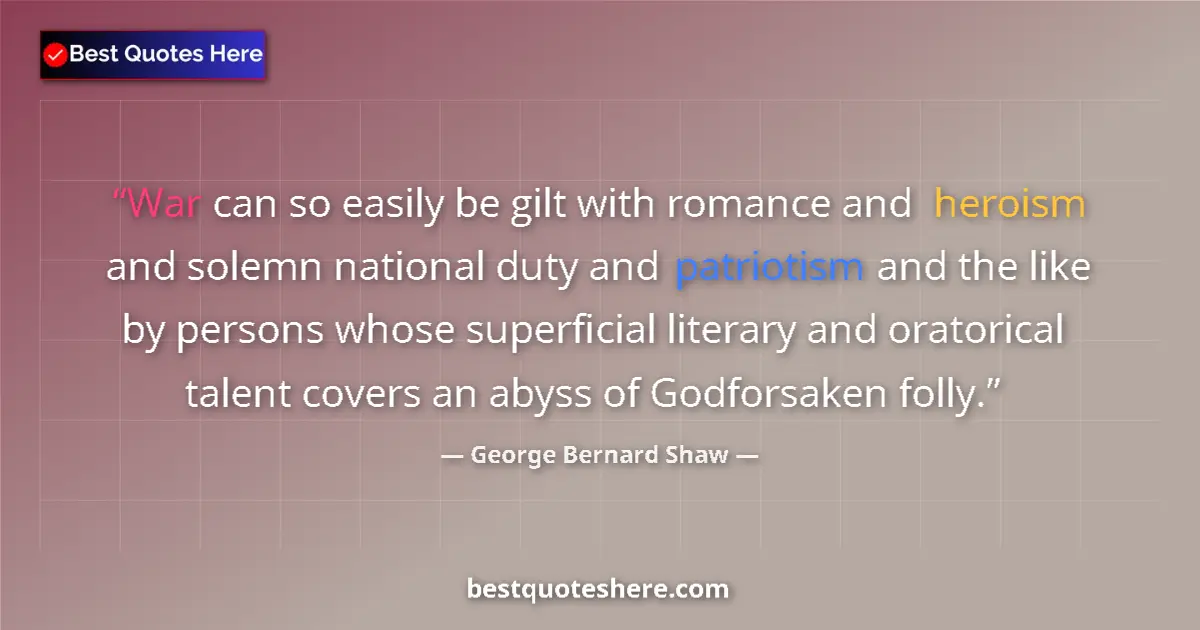 Quote by George Bernard Shaw: War can so easily be gilt with romance and heroism
