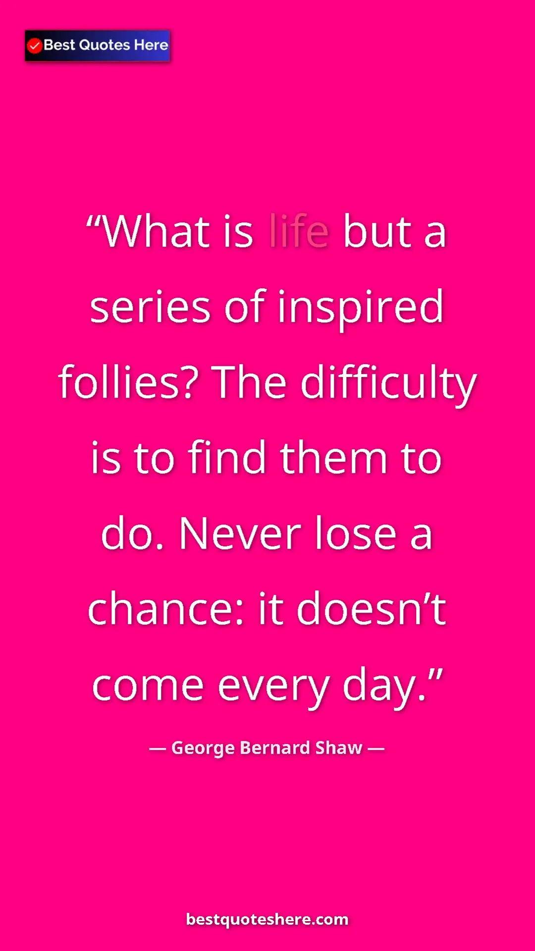 George Bernard Shaw Quote Card: "What is life but a series of inspired follies? The..." Pinterest quote poster by George Bernard Shaw: "What is life but a series of inspired follies? The..."