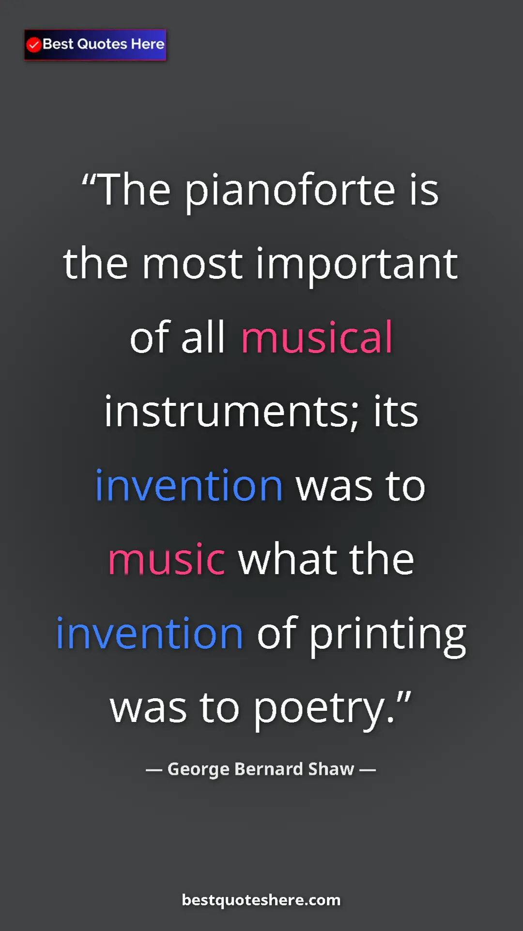 George Bernard Shaw Quote Card: "The pianoforte is the most important of all musical..." Pinterest quote poster by George Bernard Shaw: "The pianoforte is the most important of all musical..."