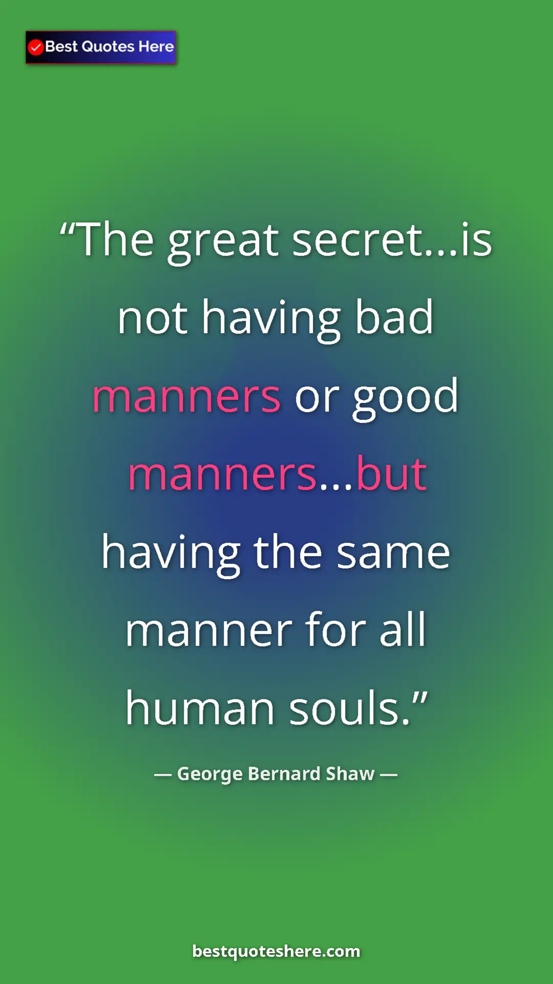 George Bernard Shaw Quote Card: "The great secret...is not having bad manners or good..." Pinterest quote poster by George Bernard Shaw: "The great secret...is not having bad manners or good..."
