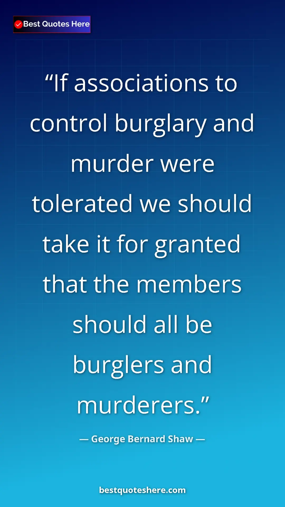George Bernard Shaw Quote Card: "If associations to control burglary and murder were..." Pinterest quote poster by George Bernard Shaw: "If associations to control burglary and murder were..."