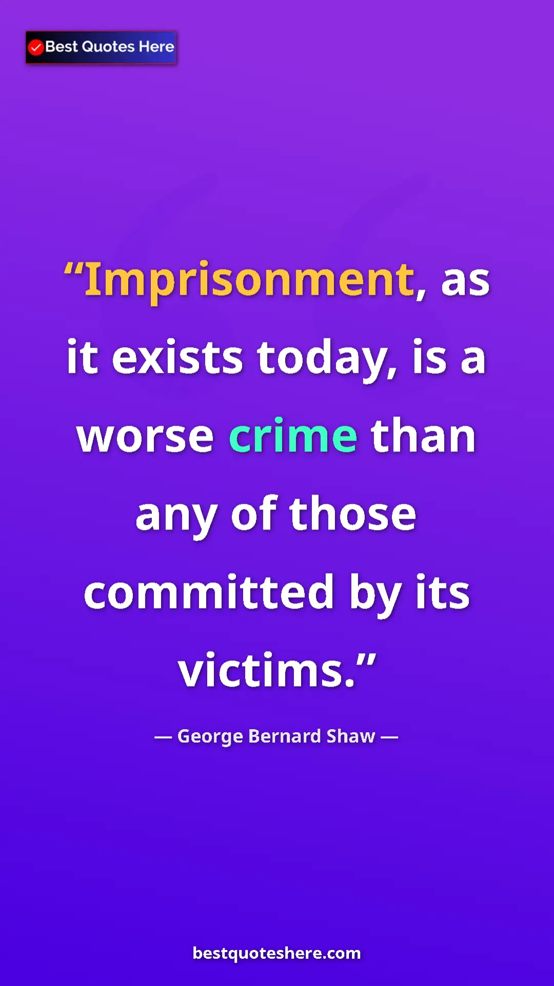 George Bernard Shaw Quote Card: "Imprisonment, as it exists today, is a worse crime than any..." Pinterest quote poster by George Bernard Shaw: "Imprisonment, as it exists today, is a worse crime than any..."
