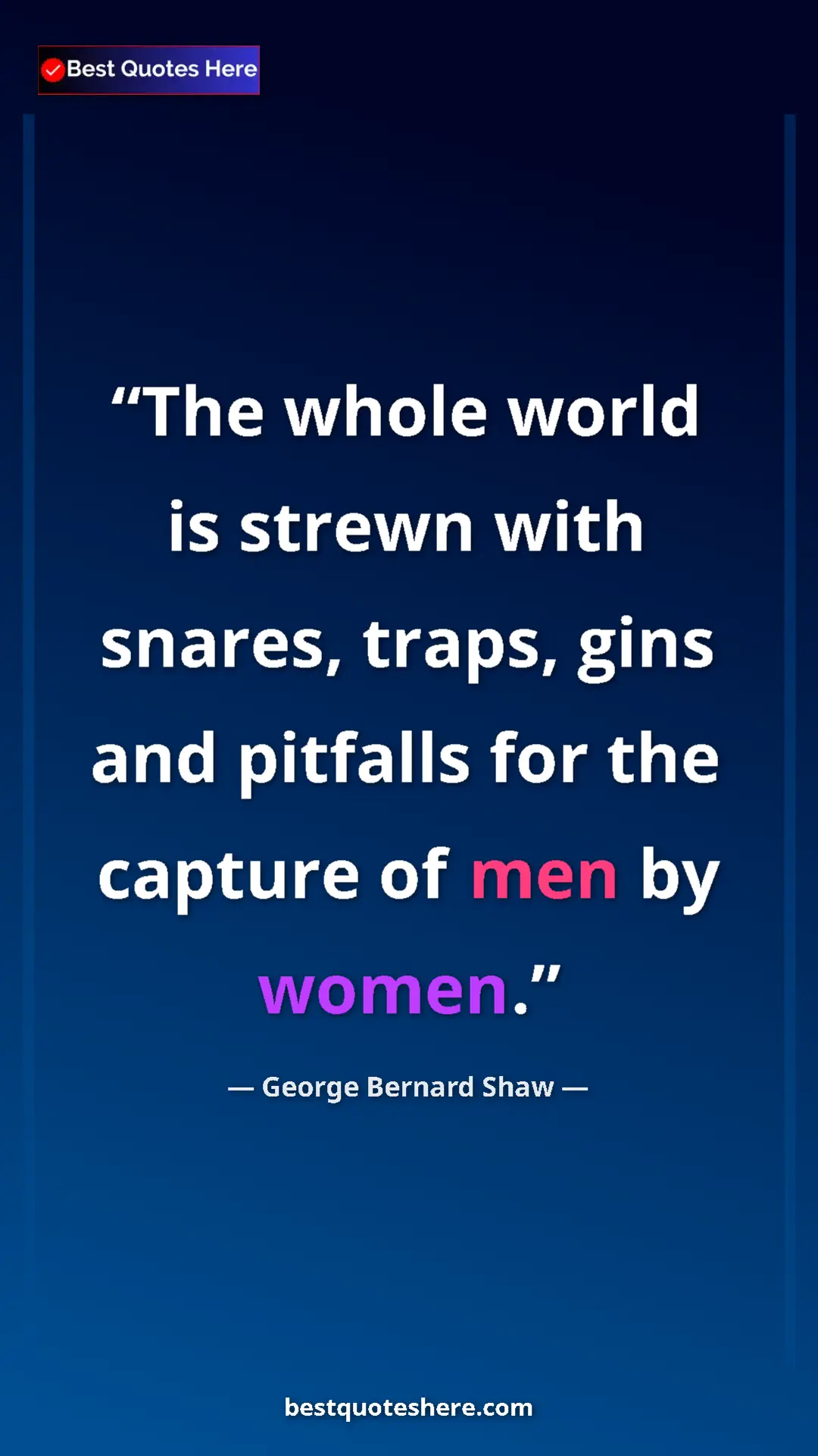 Pinterest quote poster by George Bernard Shaw: "The whole world is strewn with snares, traps, gins and..."