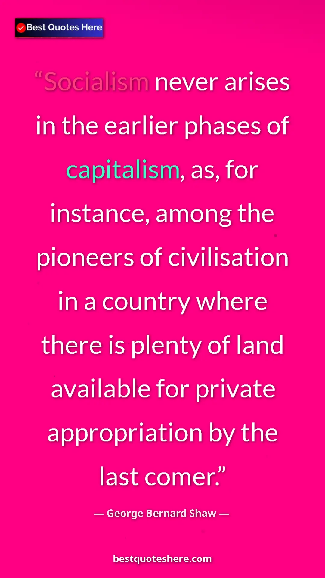 George Bernard Shaw Quote Card: "Socialism never arises in the earlier phases of capitalism,..." Pinterest quote poster by George Bernard Shaw: "Socialism never arises in the earlier phases of capitalism,..."