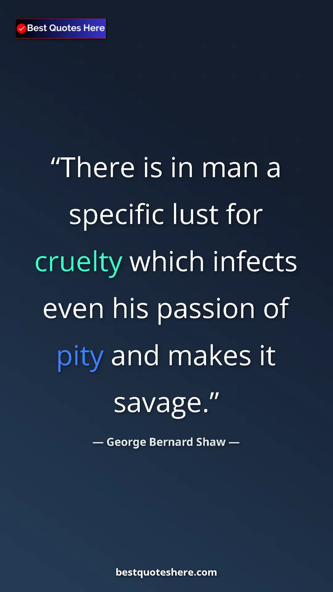 George Bernard Shaw Quote Card: "There is in man a specific lust for cruelty which infects..." Pinterest quote poster by George Bernard Shaw: "There is in man a specific lust for cruelty which infects..."