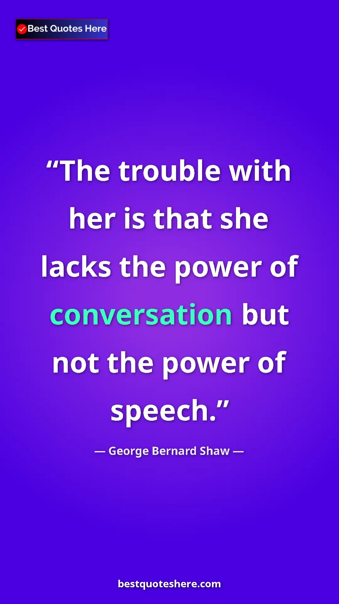 Pinterest quote poster by George Bernard Shaw: "The trouble with her is that she lacks the power of..."