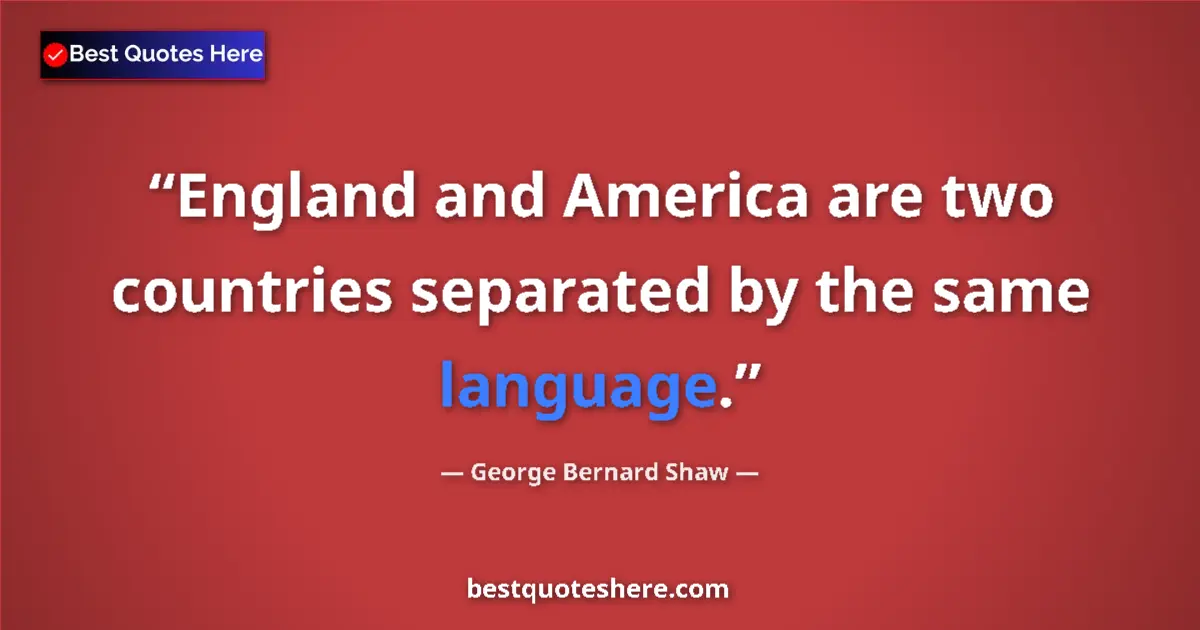 Quote by George Bernard Shaw: England and America are two countries separated by the same language....