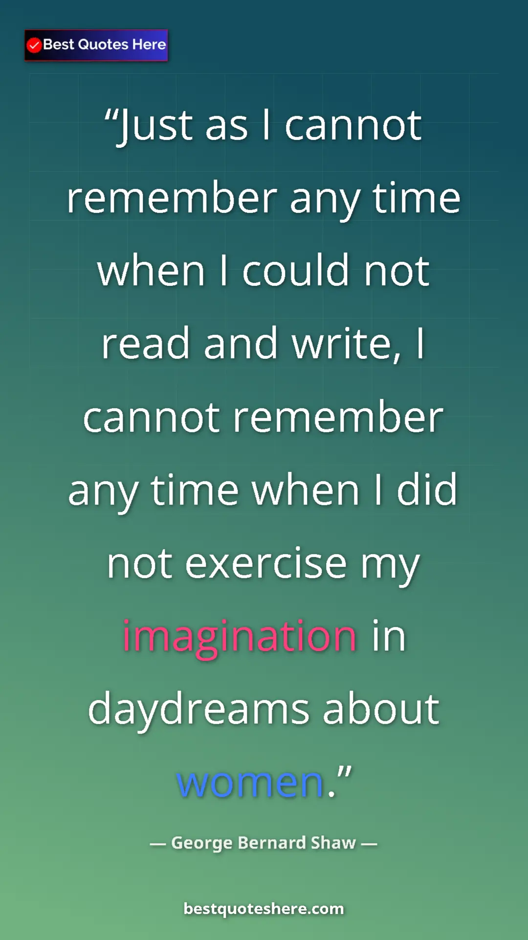 George Bernard Shaw Quote Card: "Just as I cannot remember any time when I could not read..." Pinterest quote poster by George Bernard Shaw: "Just as I cannot remember any time when I could not read..."