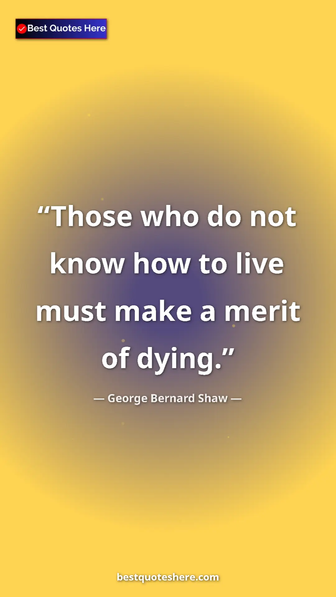 George Bernard Shaw Quote Card: "Those who do not know how to live must make a merit of..." Pinterest quote poster by George Bernard Shaw: "Those who do not know how to live must make a merit of..."