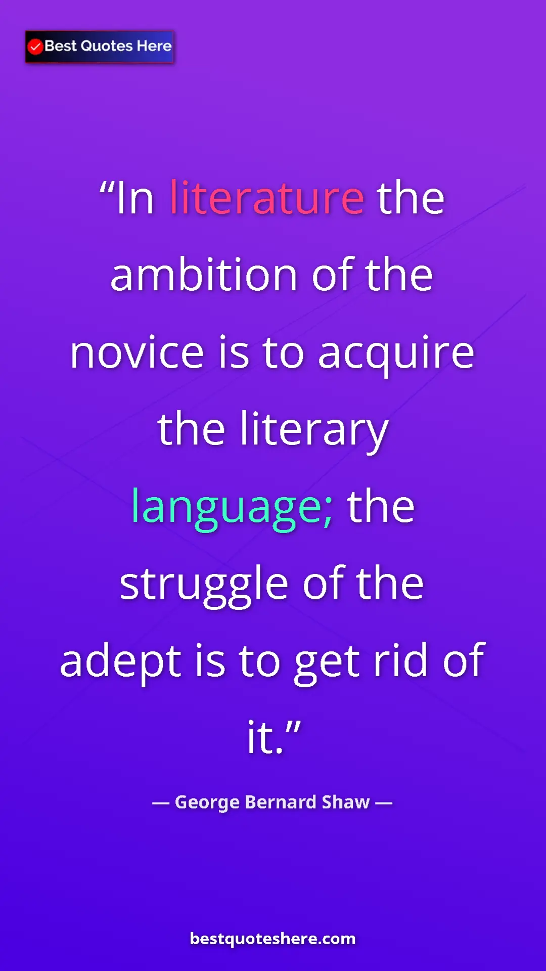 George Bernard Shaw Quote Card: "In literature the ambition of the novice is to acquire the..." Pinterest quote poster by George Bernard Shaw: "In literature the ambition of the novice is to acquire the..."