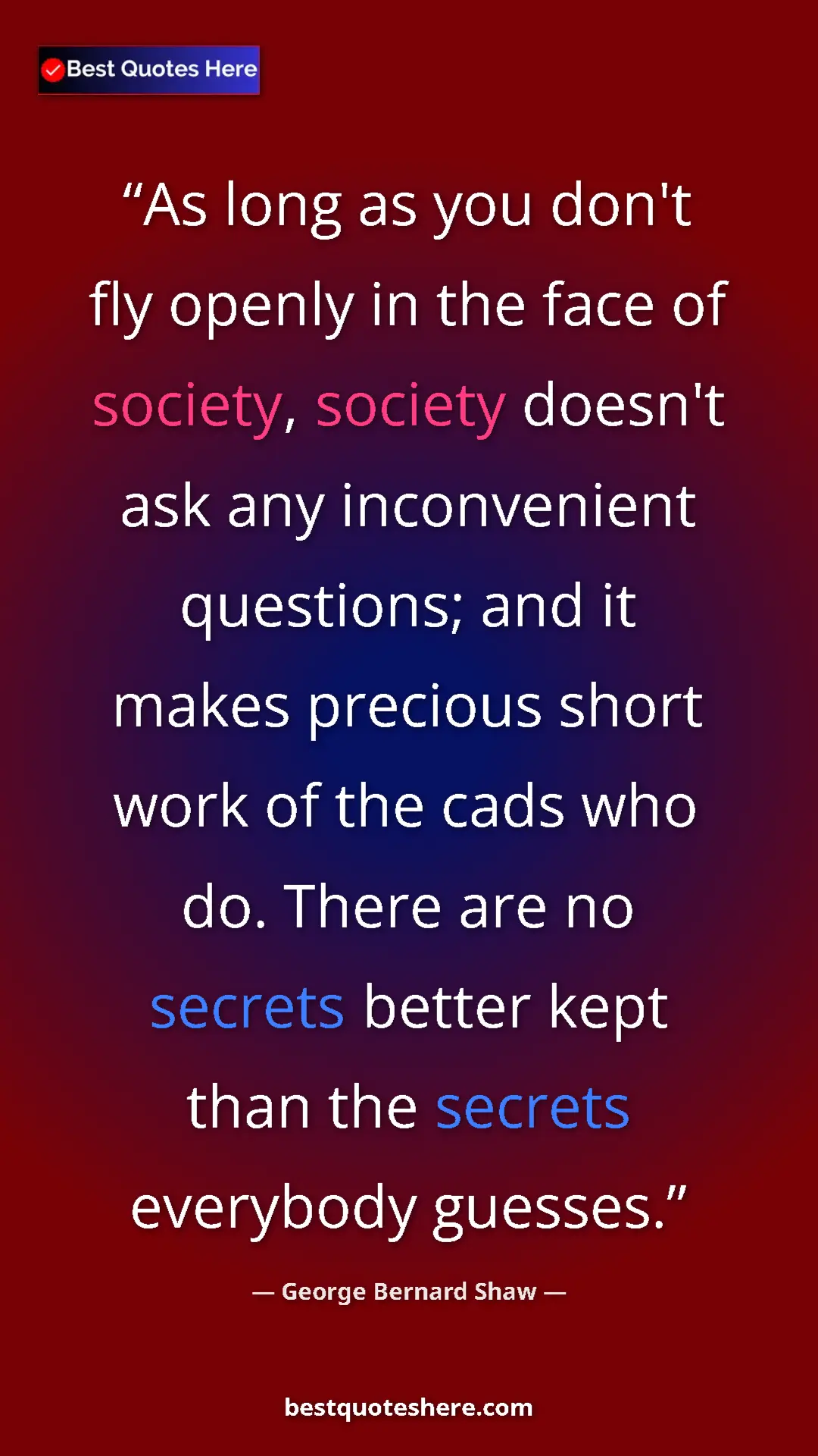 George Bernard Shaw Quote Card: "As long as you don't fly openly in the face of society,..." Pinterest quote poster by George Bernard Shaw: "As long as you don't fly openly in the face of society,..."