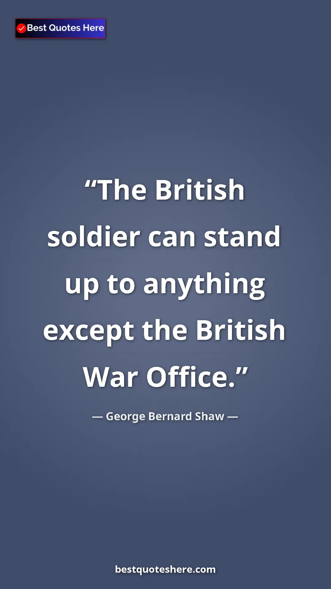 George Bernard Shaw Quote Card: "The British soldier can stand up to anything except the..." Pinterest quote poster by George Bernard Shaw: "The British soldier can stand up to anything except the..."