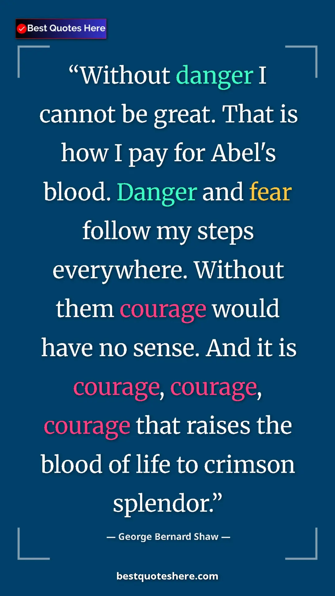 George Bernard Shaw Quote Card: "Without danger I cannot be great. That is how I pay for..." Pinterest quote poster by George Bernard Shaw: "Without danger I cannot be great. That is how I pay for..."