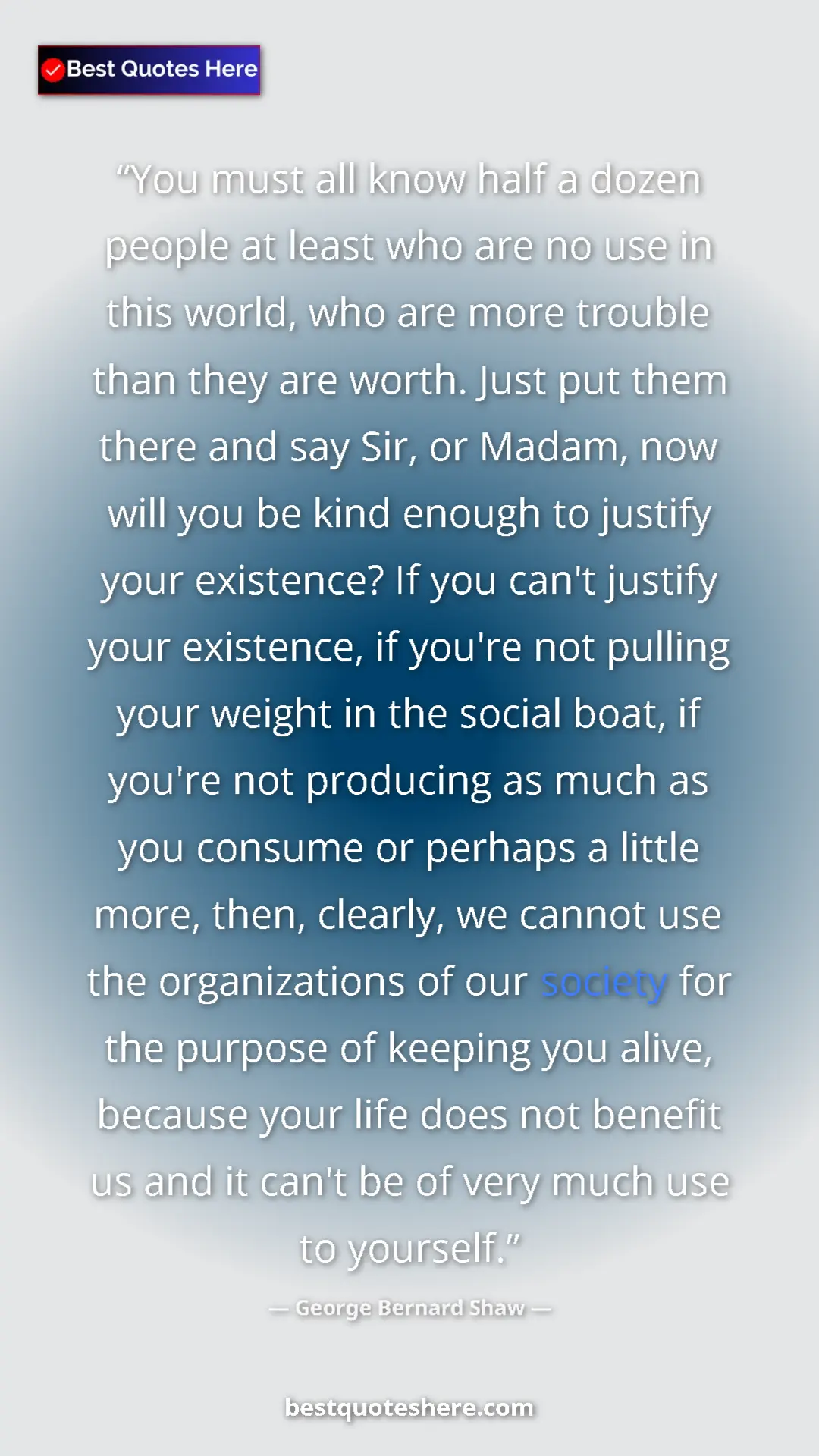 George Bernard Shaw Quote Card: "You must all know half a dozen people at least who are no..." Pinterest quote poster by George Bernard Shaw: "You must all know half a dozen people at least who are no..."