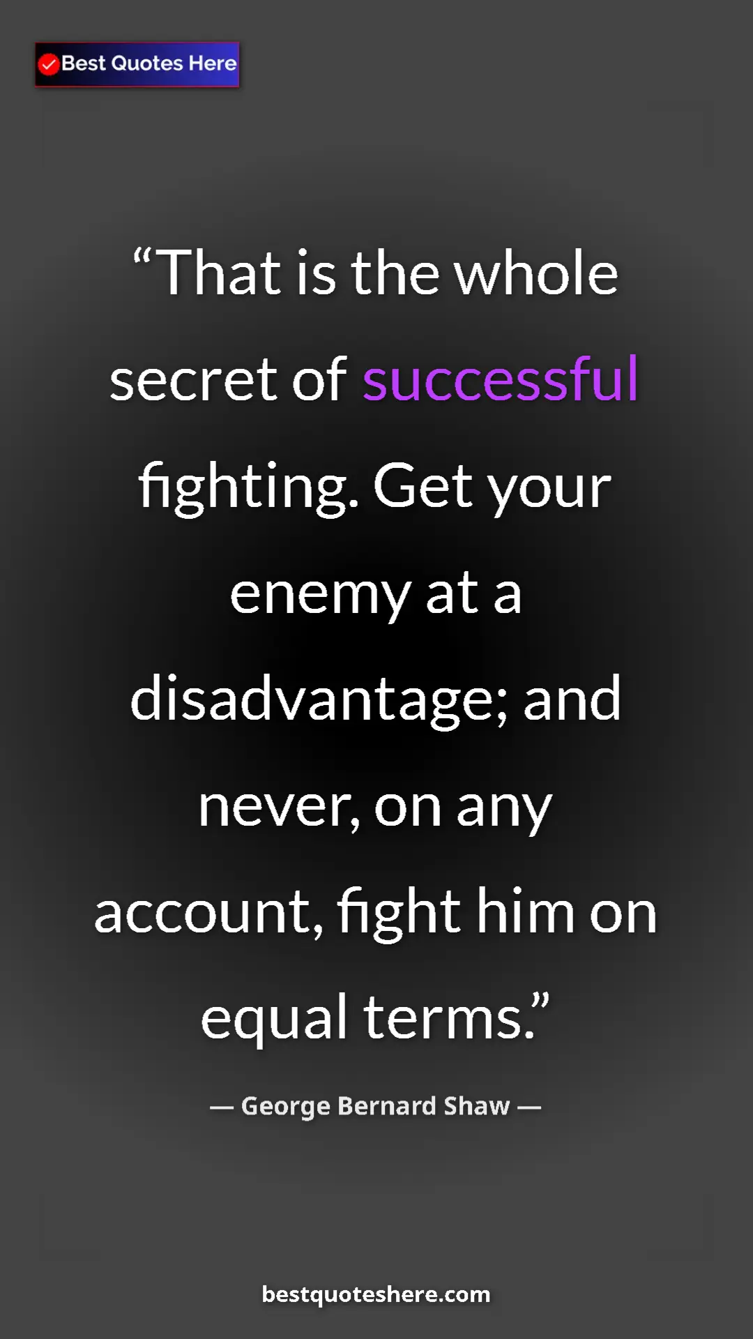George Bernard Shaw Quote Card: "That is the whole secret of successful fighting. Get your..." Pinterest quote poster by George Bernard Shaw: "That is the whole secret of successful fighting. Get your..."