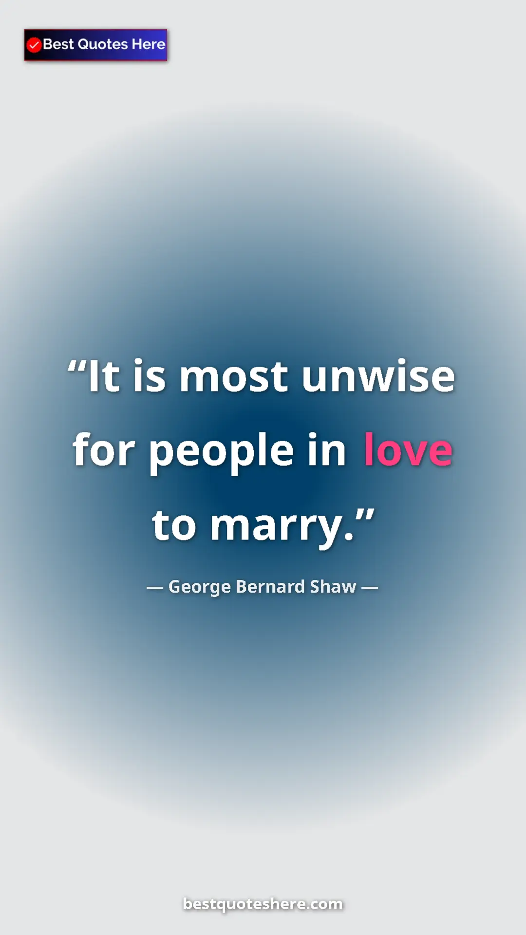 Pinterest quote poster by George Bernard Shaw: "It is most unwise for people in love to marry."