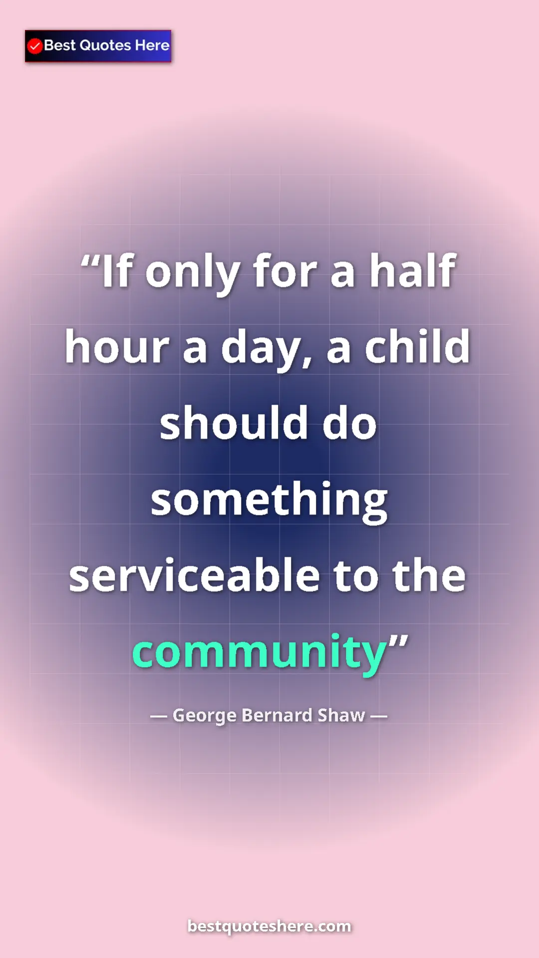 George Bernard Shaw Quote Card: "If only for a half hour a day, a child should do something..." Pinterest quote poster by George Bernard Shaw: "If only for a half hour a day, a child should do something..."