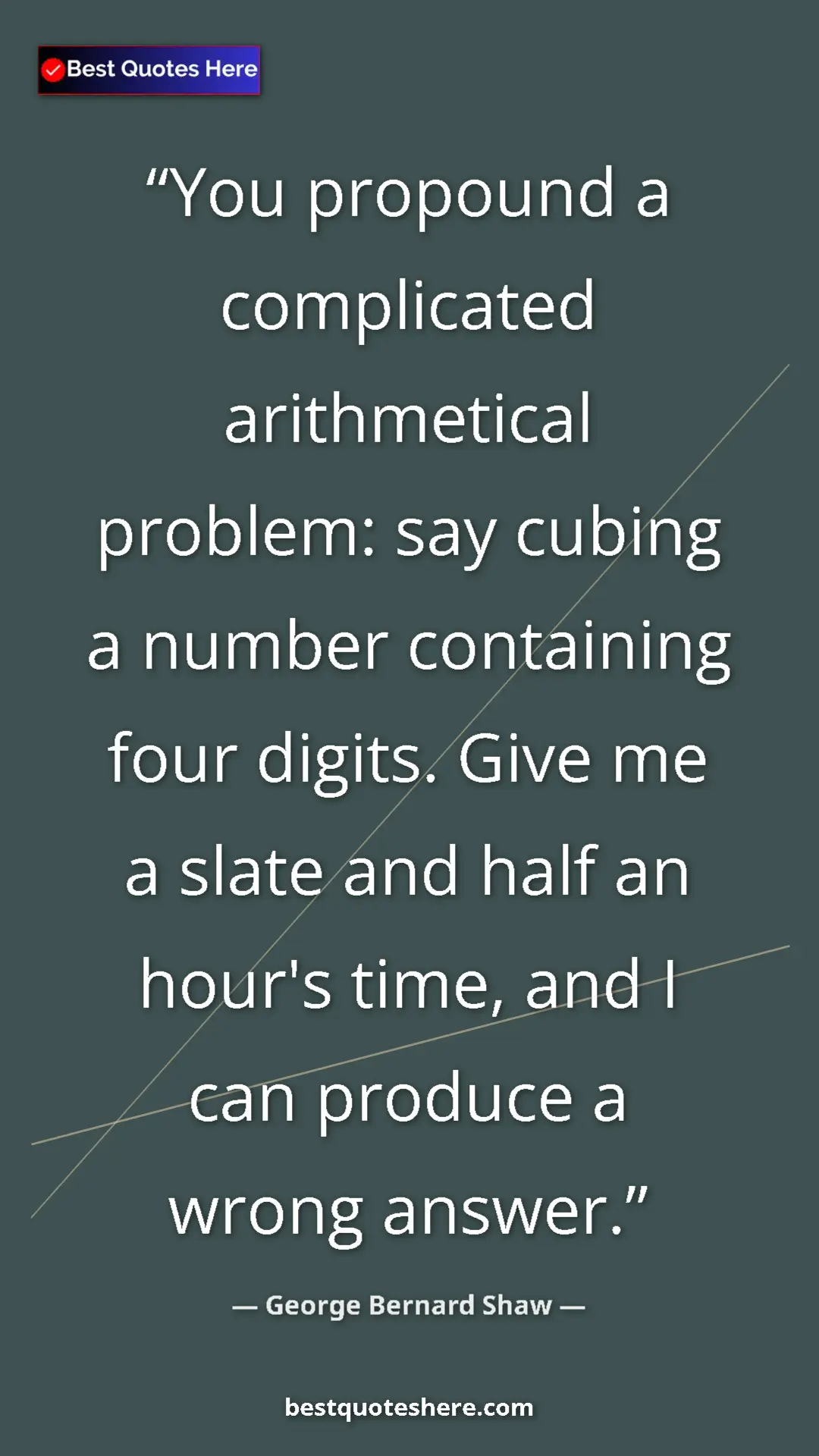 George Bernard Shaw Quote Card: "You propound a complicated arithmetical problem: say cubing..." Pinterest quote poster by George Bernard Shaw: "You propound a complicated arithmetical problem: say cubing..."