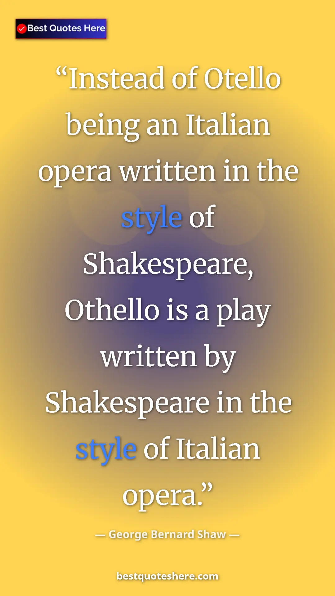 George Bernard Shaw Quote Card: "Instead of Otello being an Italian opera written in the..." Pinterest quote poster by George Bernard Shaw: "Instead of Otello being an Italian opera written in the..."